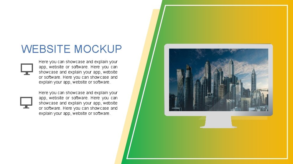 WEBSITE MOCKUP Here you can showcase and explain your app, website or software. 