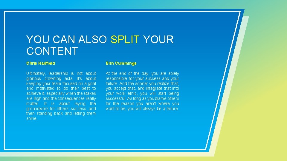 YOU CAN ALSO SPLIT YOUR CONTENT Chris Hadfield Erin Cummings Ultimately, leadership is not