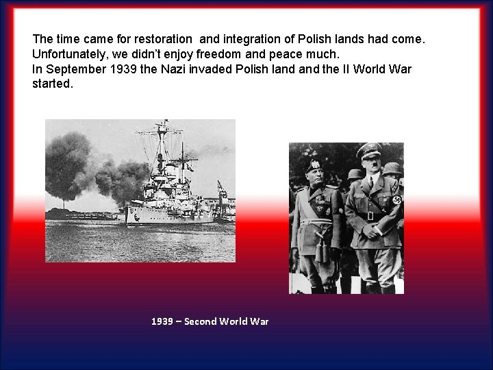 The time came for restoration and integration of Polish lands had come. Unfortunately, we