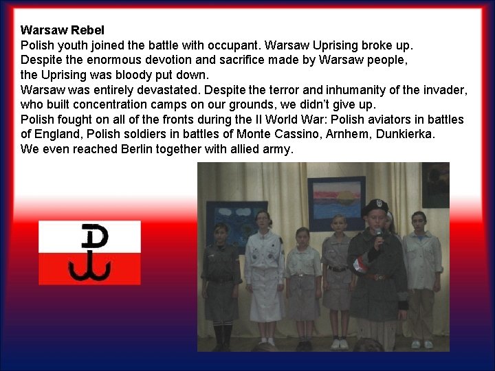 Warsaw Rebel Polish youth joined the battle with occupant. Warsaw Uprising broke up. Despite