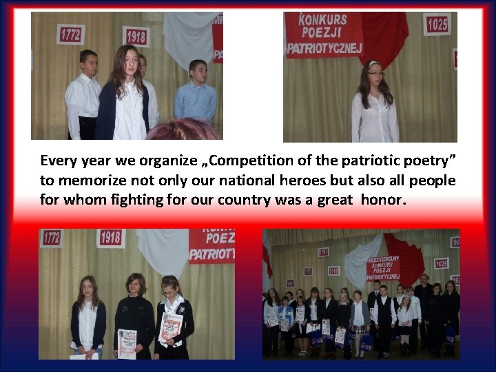 Every year we organize „Competition of the patriotic poetry” to memorize not only our
