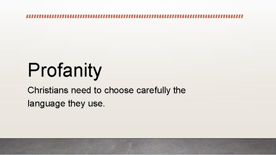 Profanity Christians need to choose carefully the language they use. 