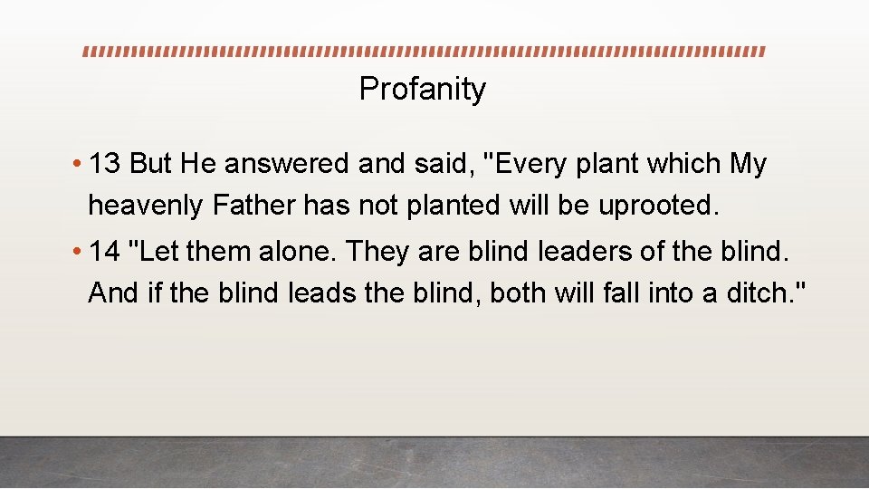 Profanity • 13 But He answered and said, "Every plant which My heavenly Father