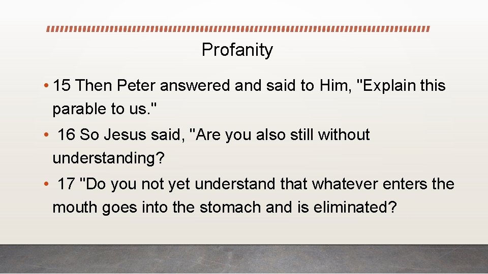 Profanity • 15 Then Peter answered and said to Him, "Explain this parable to