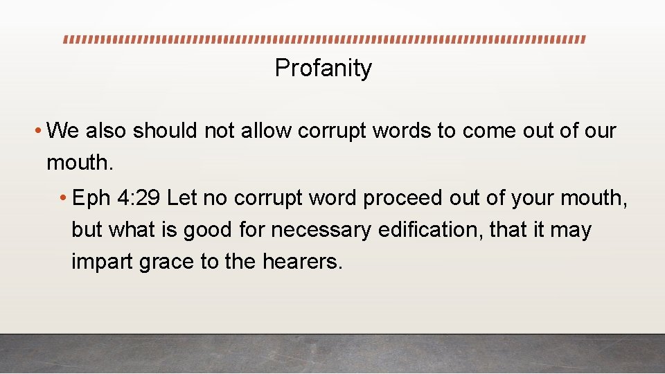 Profanity • We also should not allow corrupt words to come out of our