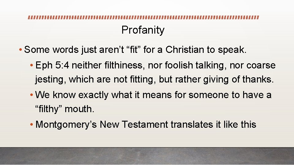 Profanity • Some words just aren’t “fit” for a Christian to speak. • Eph