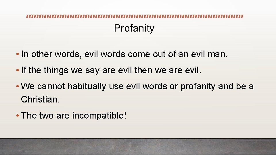 Profanity • In other words, evil words come out of an evil man. •