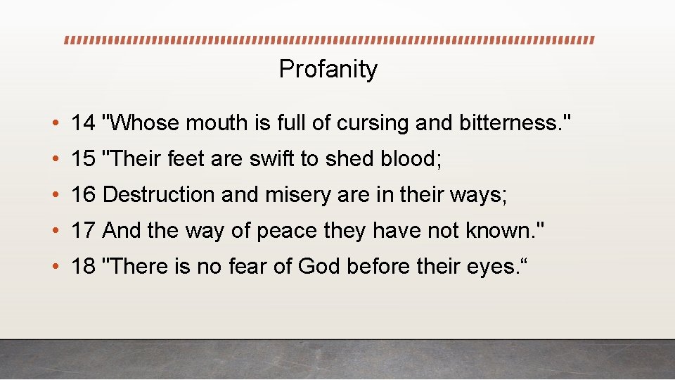 Profanity • 14 "Whose mouth is full of cursing and bitterness. " • 15