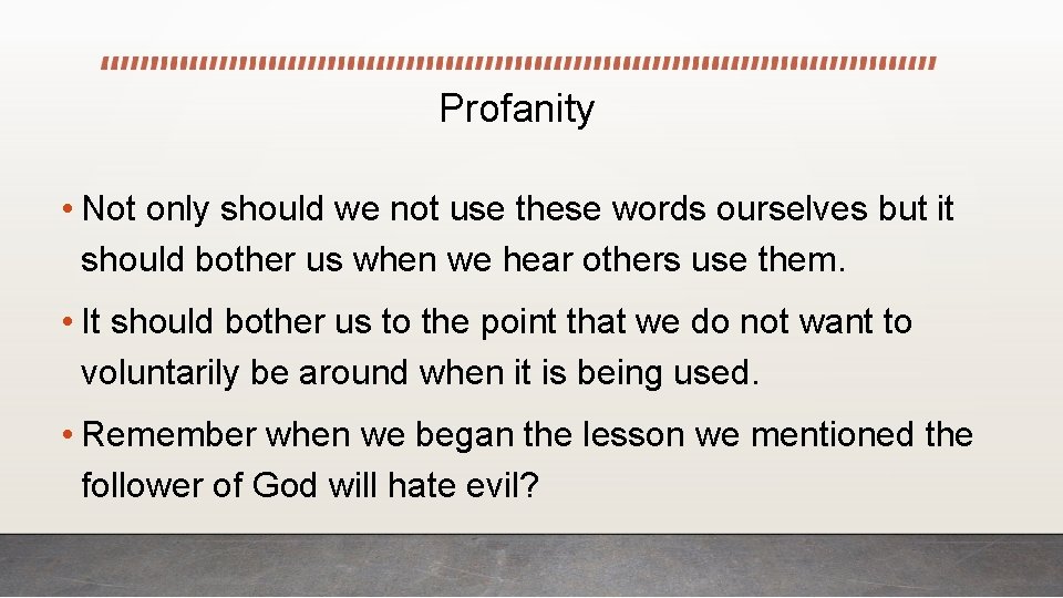 Profanity • Not only should we not use these words ourselves but it should