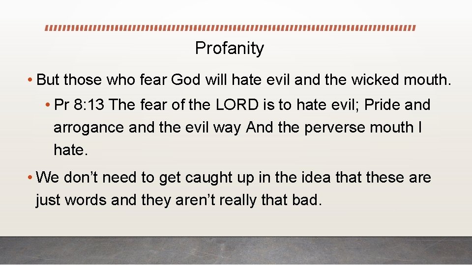 Profanity • But those who fear God will hate evil and the wicked mouth.
