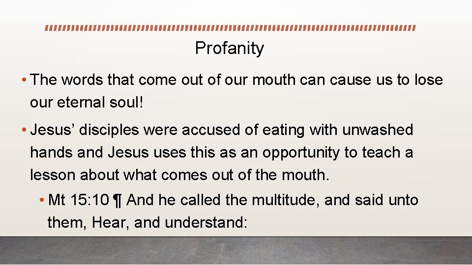 Profanity • The words that come out of our mouth can cause us to