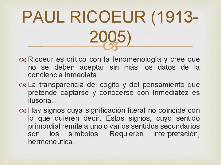 PAUL RICOEUR (19132005) Ricoeur es crítico con la fenomenología y cree que no se