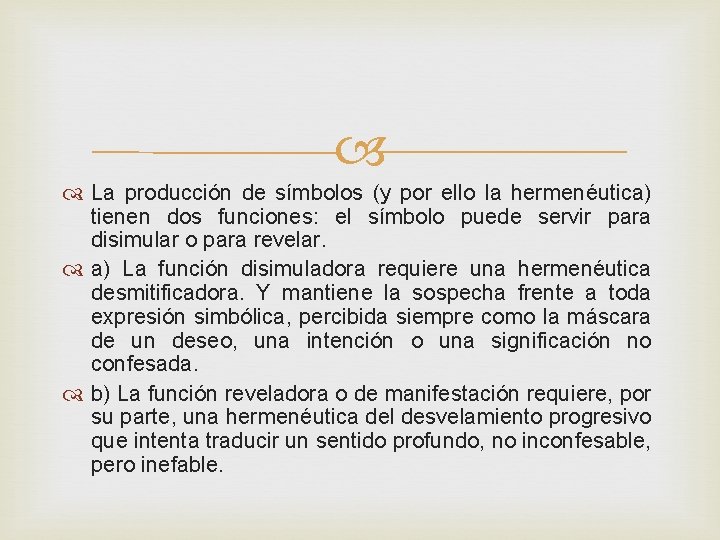  La producción de símbolos (y por ello la hermenéutica) tienen dos funciones: el