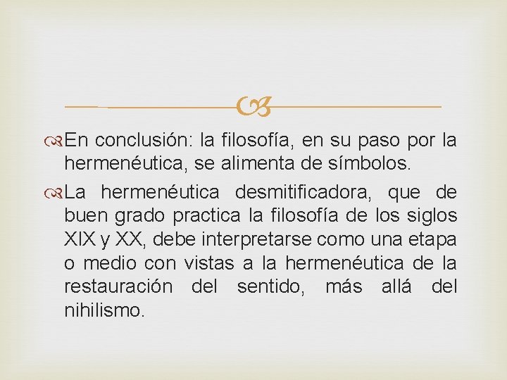  En conclusión: la filosofía, en su paso por la hermenéutica, se alimenta de