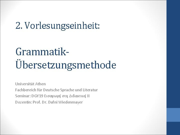 2. Vorlesungseinheit: GrammatikÜbersetzungsmethode Universität Athen Fachbereich für Deutsche Sprache und Literatur Seminar: DGY 19