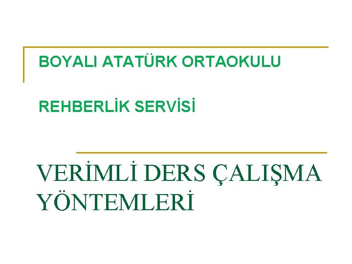 BOYALI ATATÜRK ORTAOKULU REHBERLİK SERVİSİ VERİMLİ DERS ÇALIŞMA YÖNTEMLERİ 