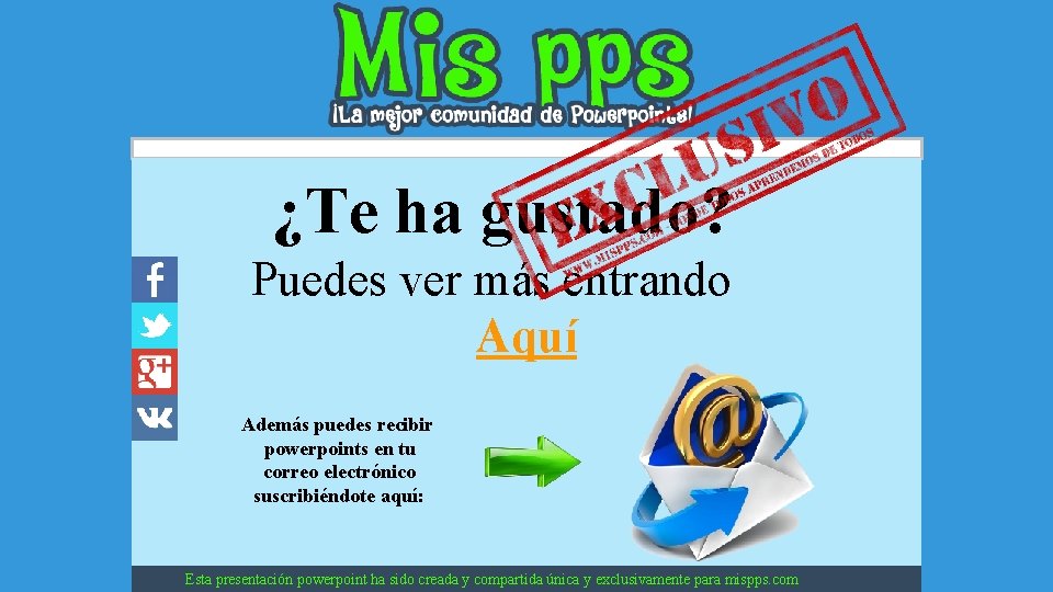 ¿Te ha gustado? Puedes ver más entrando Aquí Además puedes recibir powerpoints en tu