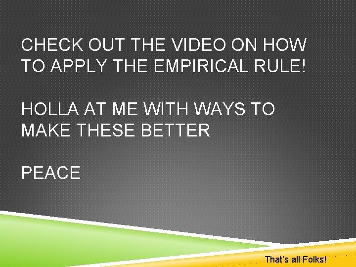 CHECK OUT THE VIDEO ON HOW TO APPLY THE EMPIRICAL RULE! HOLLA AT ME
