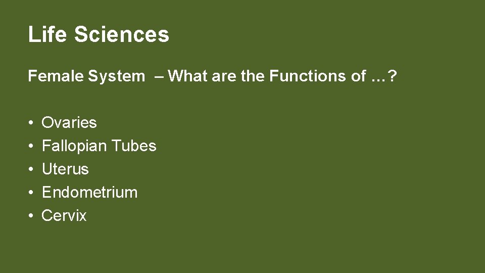 Life Sciences Female System – What are the Functions of …? • • •