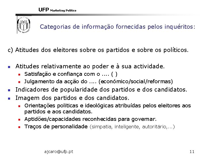 UFP Marketing Politico Categorias de informação fornecidas pelos inquéritos: c) Atitudes dos eleitores sobre