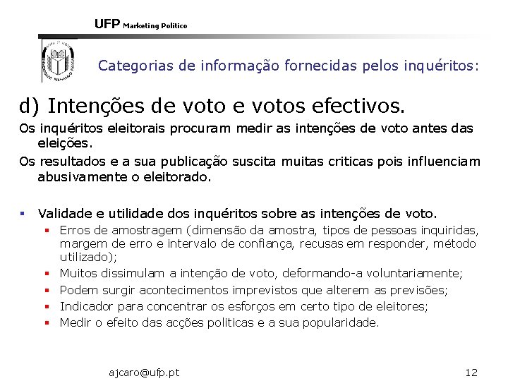 UFP Marketing Politico Categorias de informação fornecidas pelos inquéritos: d) Intenções de votos efectivos.