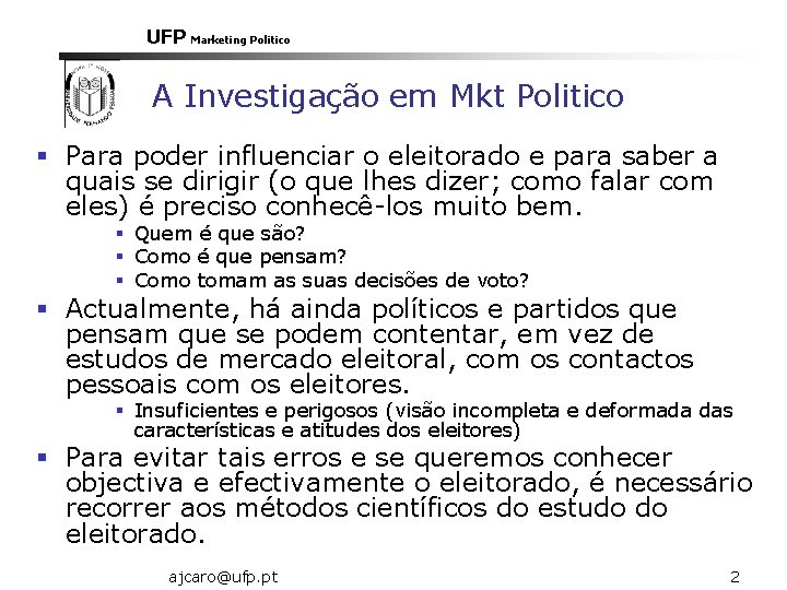 UFP Marketing Politico A Investigação em Mkt Politico § Para poder influenciar o eleitorado