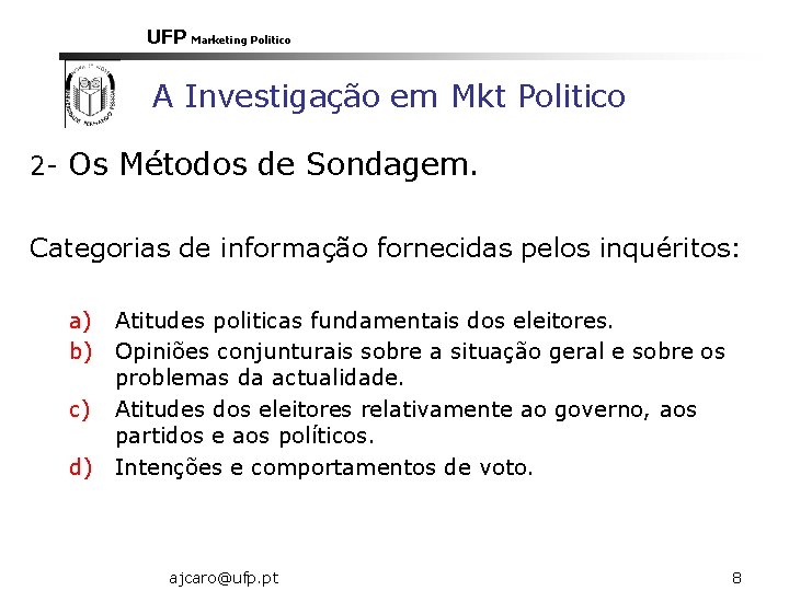 UFP Marketing Politico A Investigação em Mkt Politico 2 - Os Métodos de Sondagem. UFP Marketing Politico A Investigação em Mkt Politico 2 - Os Métodos de Sondagem.