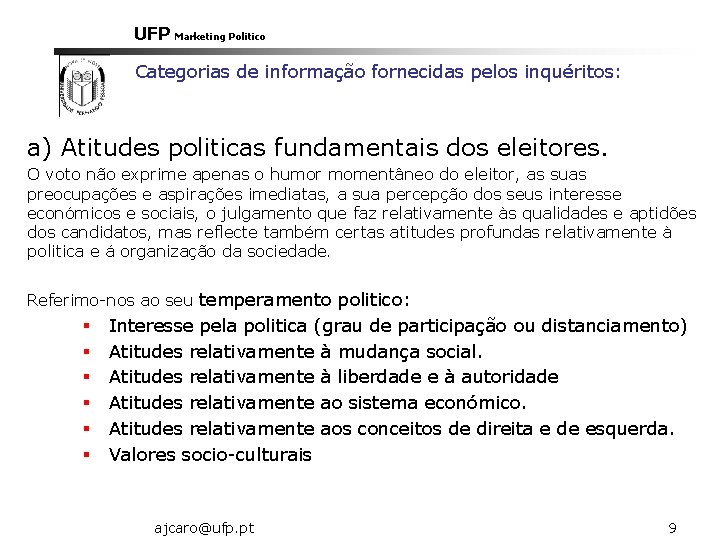 UFP Marketing Politico Categorias de informação fornecidas pelos inquéritos: a) Atitudes politicas fundamentais dos