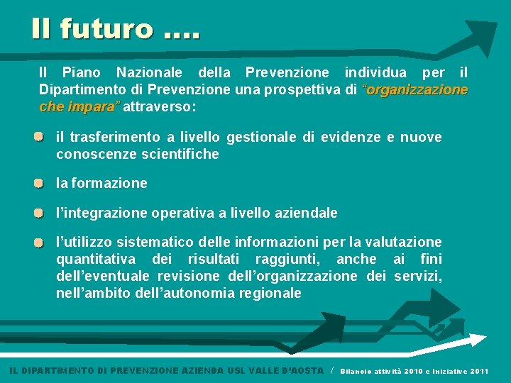 Il futuro …. Il Piano Nazionale della Prevenzione individua per il Dipartimento di Prevenzione