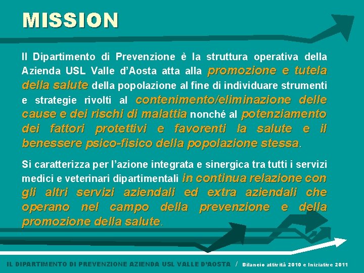 MISSION Il Dipartimento di Prevenzione è la struttura operativa della Azienda USL Valle d’Aosta