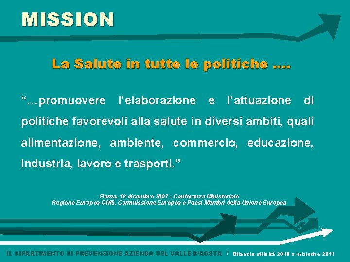 MISSION La Salute in tutte le politiche …. “…promuovere l’elaborazione e l’attuazione di politiche