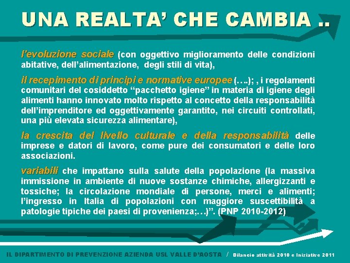 UNA REALTA’ CHE CAMBIA. . l’evoluzione sociale (con oggettivo miglioramento delle condizioni abitative, dell’alimentazione,