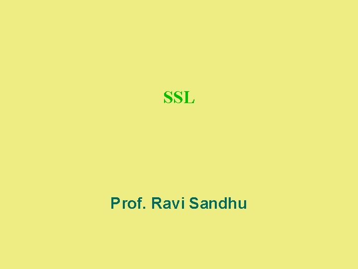 SSL Prof. Ravi Sandhu 