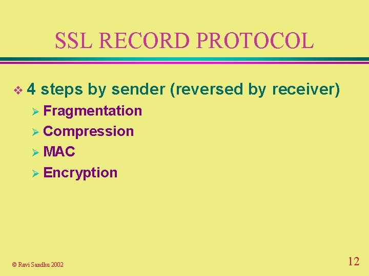 SSL RECORD PROTOCOL v 4 steps by sender (reversed by receiver) Ø Fragmentation Ø