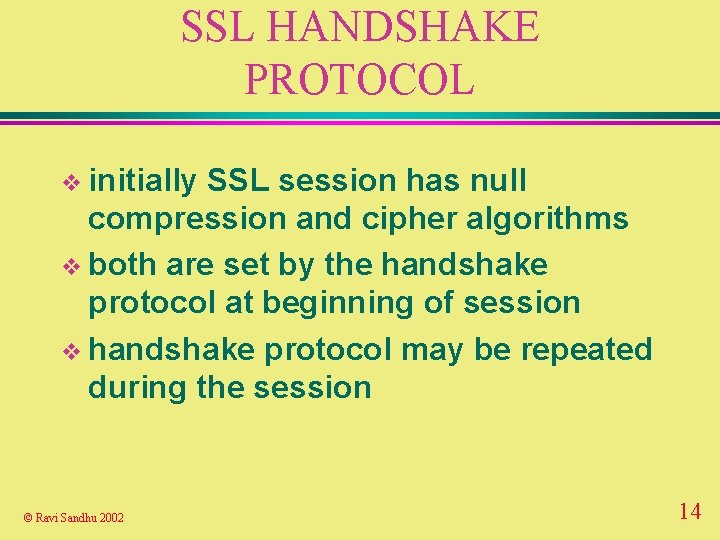 SSL HANDSHAKE PROTOCOL v initially SSL session has null compression and cipher algorithms v