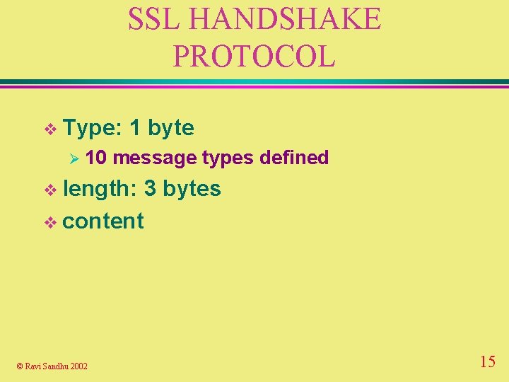 SSL HANDSHAKE PROTOCOL v Type: Ø 10 1 byte message types defined v length: