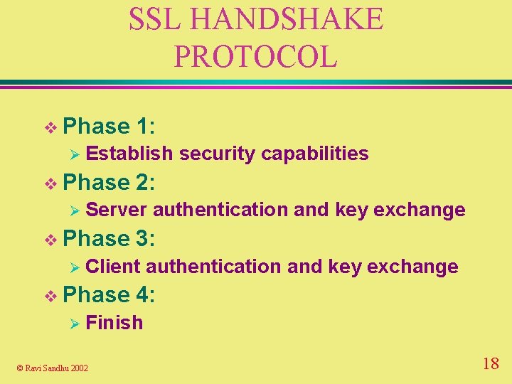 SSL HANDSHAKE PROTOCOL v Phase 1: Ø Establish v Phase 2: Ø Server v