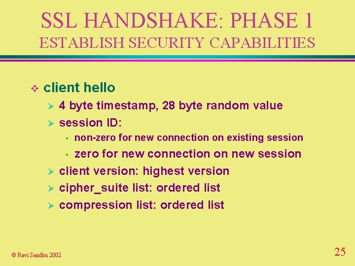 SSL HANDSHAKE: PHASE 1 ESTABLISH SECURITY CAPABILITIES v client hello Ø Ø 4 byte