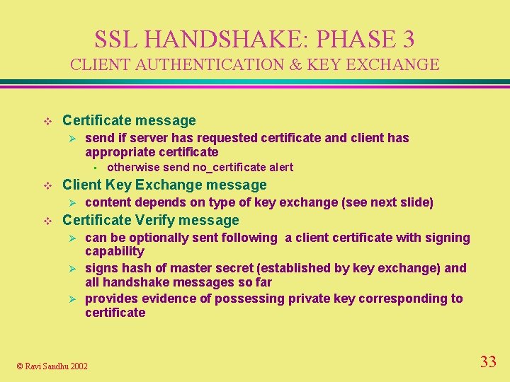 SSL HANDSHAKE: PHASE 3 CLIENT AUTHENTICATION & KEY EXCHANGE v Certificate message Ø send