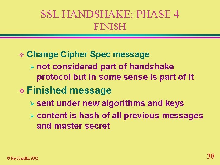 SSL HANDSHAKE: PHASE 4 FINISH v Change Cipher Spec message Ø not considered part