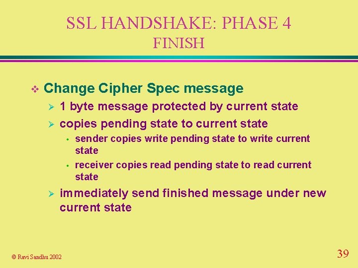 SSL HANDSHAKE: PHASE 4 FINISH v Change Cipher Spec message Ø Ø 1 byte