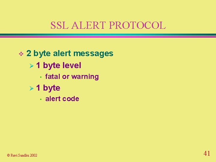 SSL ALERT PROTOCOL v 2 byte alert messages Ø 1 byte level • Ø