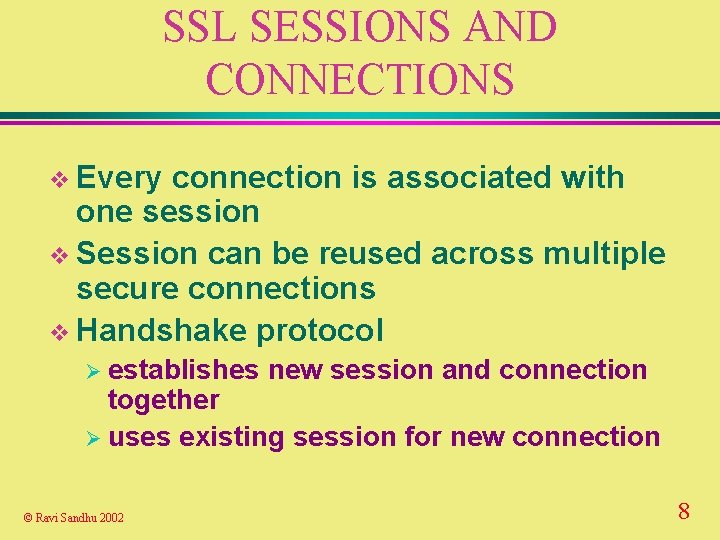 SSL SESSIONS AND CONNECTIONS v Every connection is associated with one session v Session