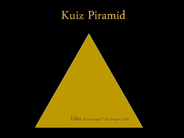 Kuiz Piramid Edisi Pertarungan Tuah dengan Jebat 