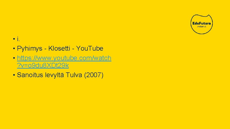  • i. • Pyhimys - Klosetti - You. Tube • https: //www. youtube.