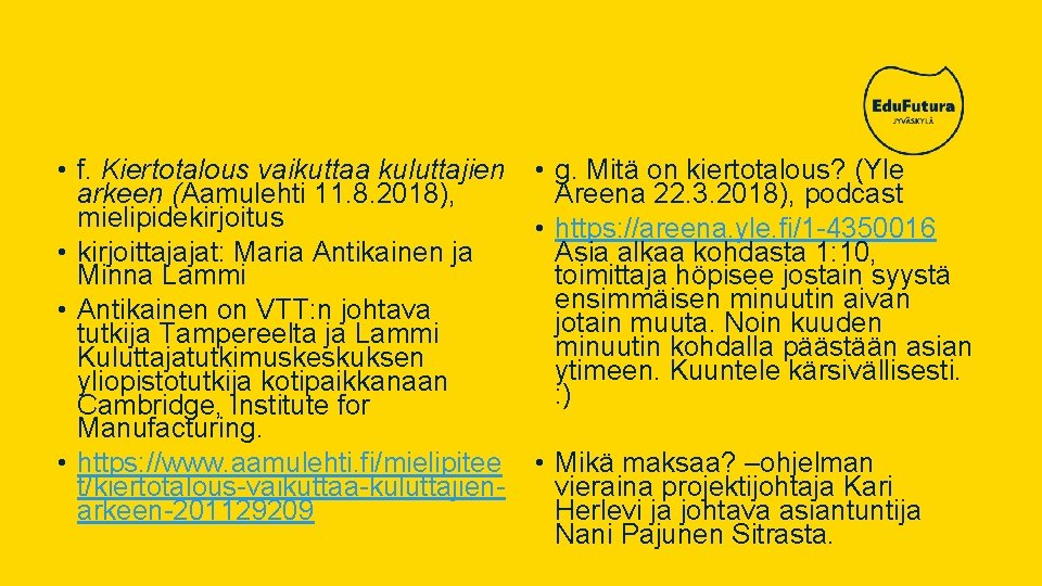  • f. Kiertotalous vaikuttaa kuluttajien arkeen (Aamulehti 11. 8. 2018), mielipidekirjoitus • kirjoittajajat: