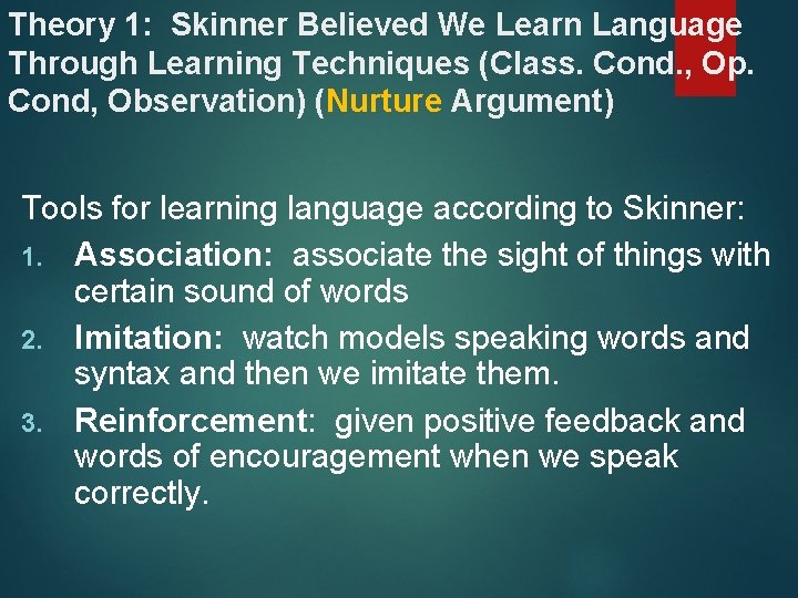 Theory 1: Skinner Believed We Learn Language Through Learning Techniques (Class. Cond. , Op.