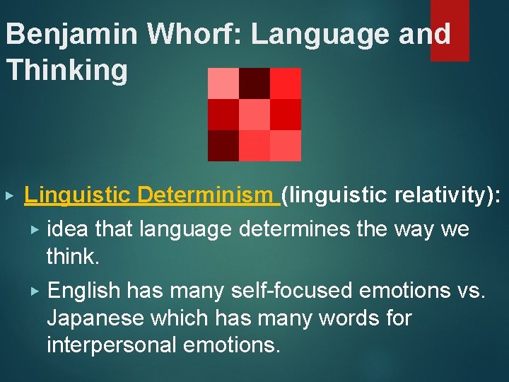 Benjamin Whorf: Language and Thinking ▶ Linguistic Determinism (linguistic relativity): ▶ idea that language