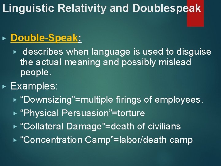 Linguistic Relativity and Doublespeak ▶ Double-Speak: ▶ ▶ describes when language is used to