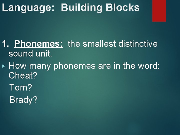 Language: Building Blocks 1. Phonemes: the smallest distinctive sound unit. ▶ How many phonemes